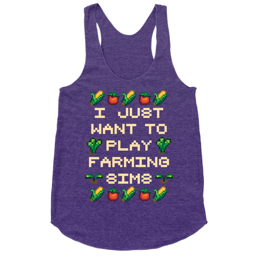 I Just Want To Play Farming Sims Racerback Tank
