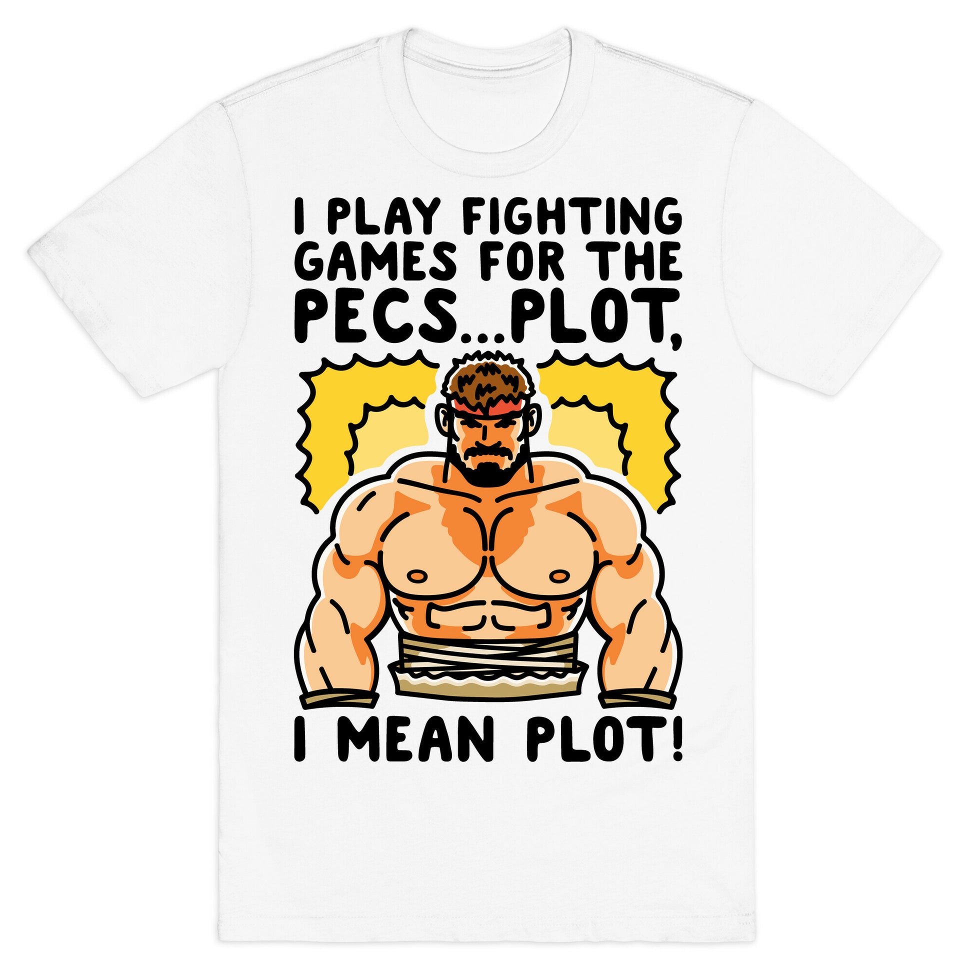 I Like Fighting Games For The Pecs I Mean Plot Parody T-Shirt