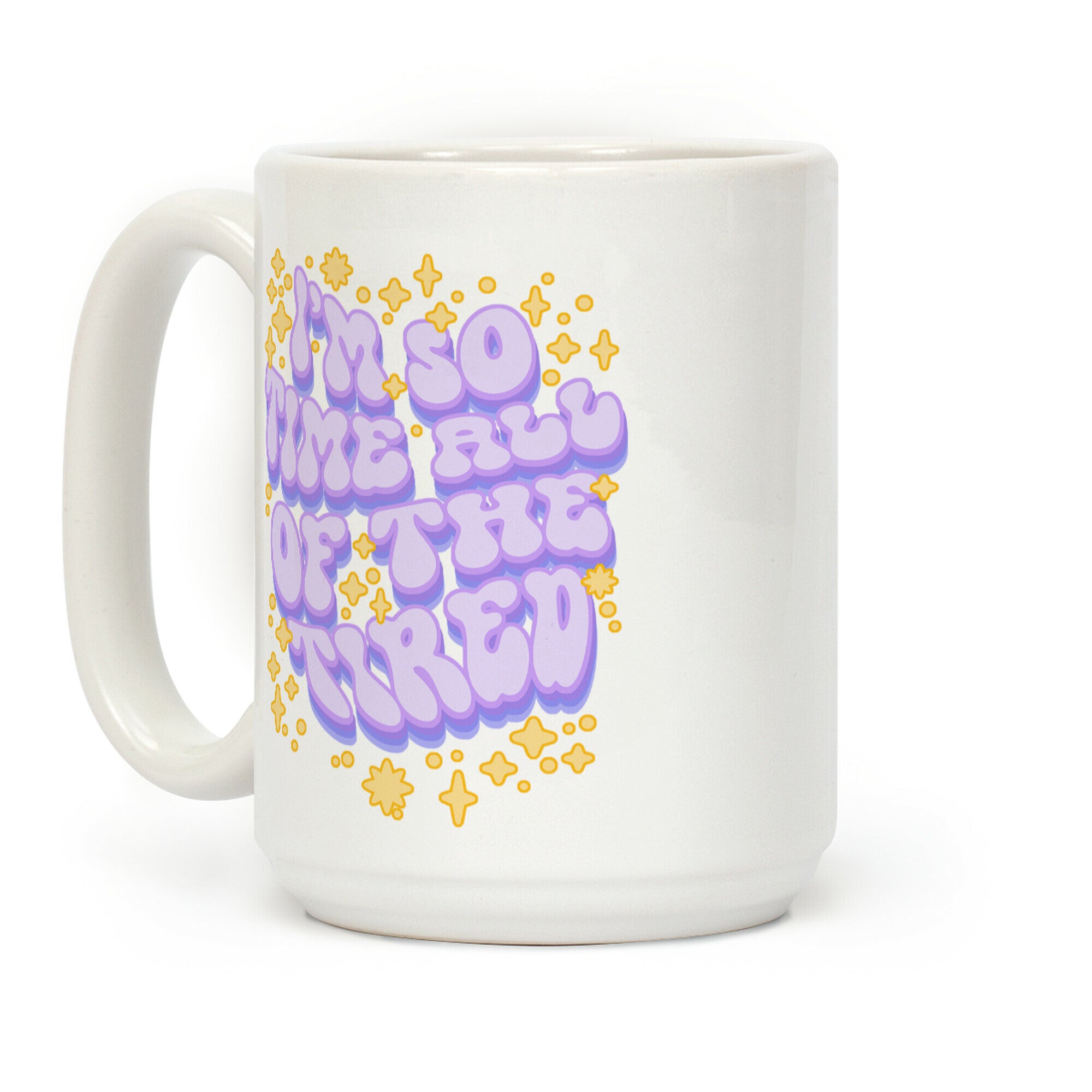 I'm So Time all of The Tired Coffee Mug