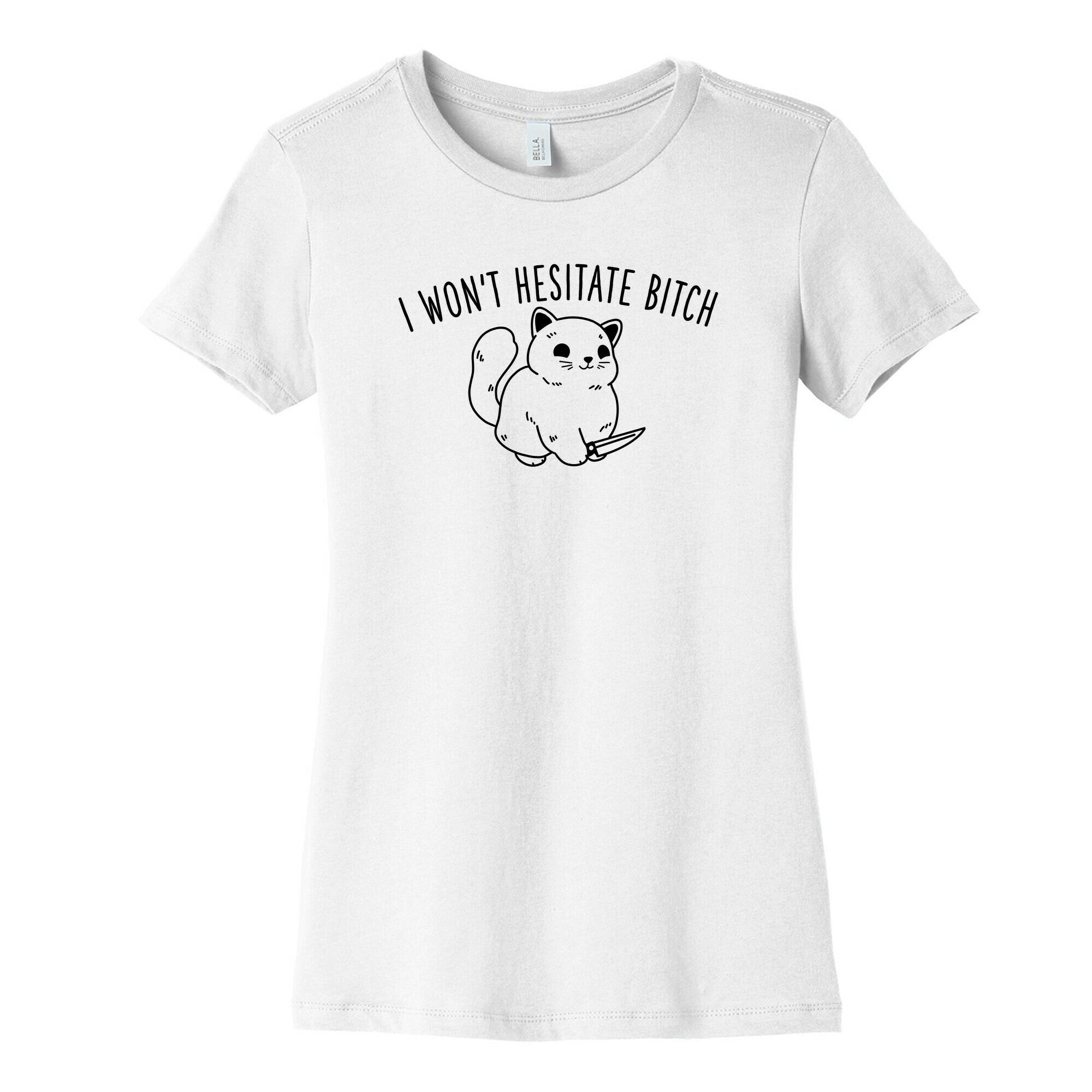 I Won't Hesitate Bitch Women's Cotton Tee