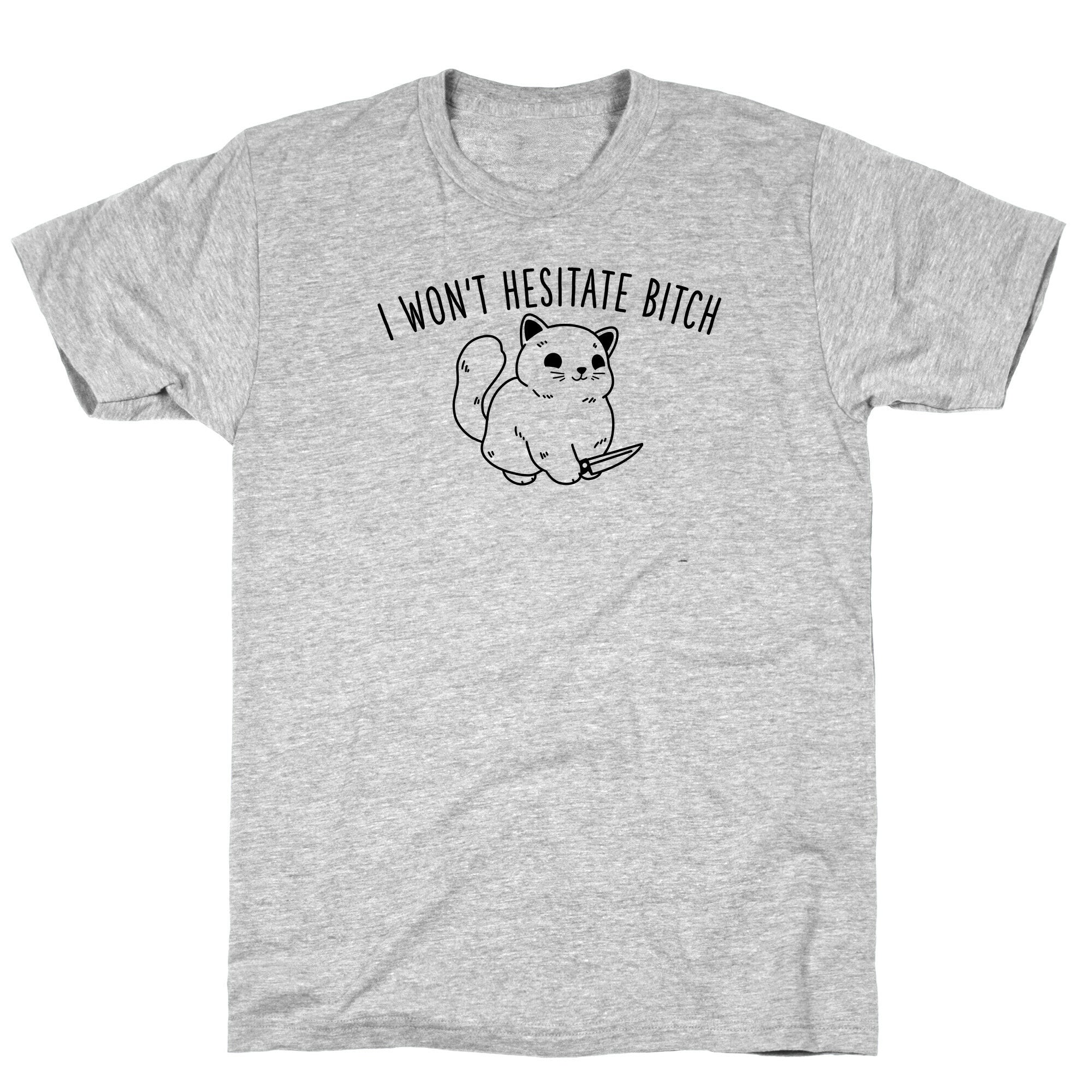 I Won't Hesitate Bitch T-Shirt