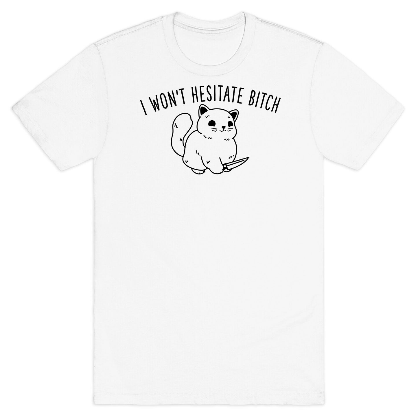 I Won't Hesitate Bitch T-Shirt