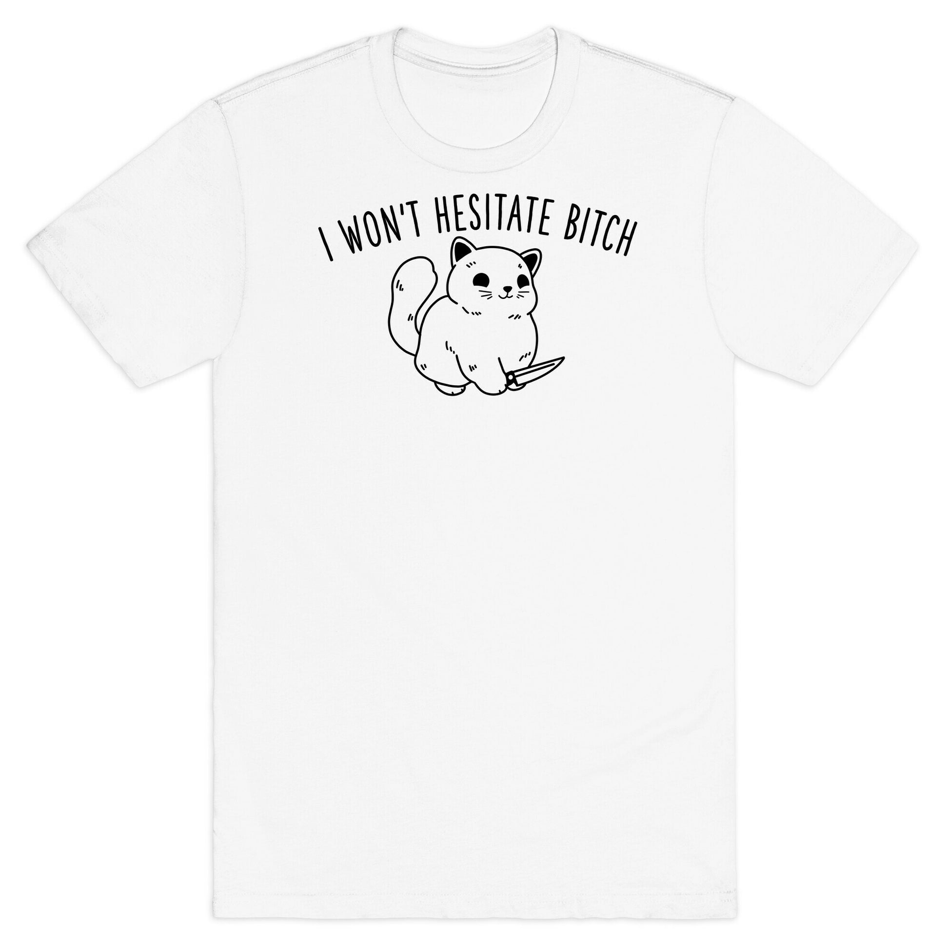 I Won't Hesitate Bitch T-Shirt