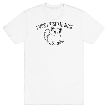 I Won't Hesitate Bitch T-Shirt