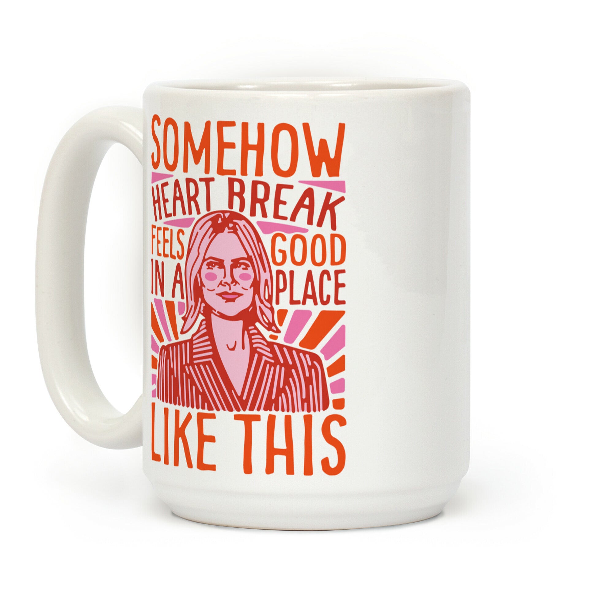 Somehow Heartbreak Feels Good In A Place Like This Quote Parody Coffee Mug