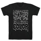 I Just Think Black Is A Cool Color T-Shirt