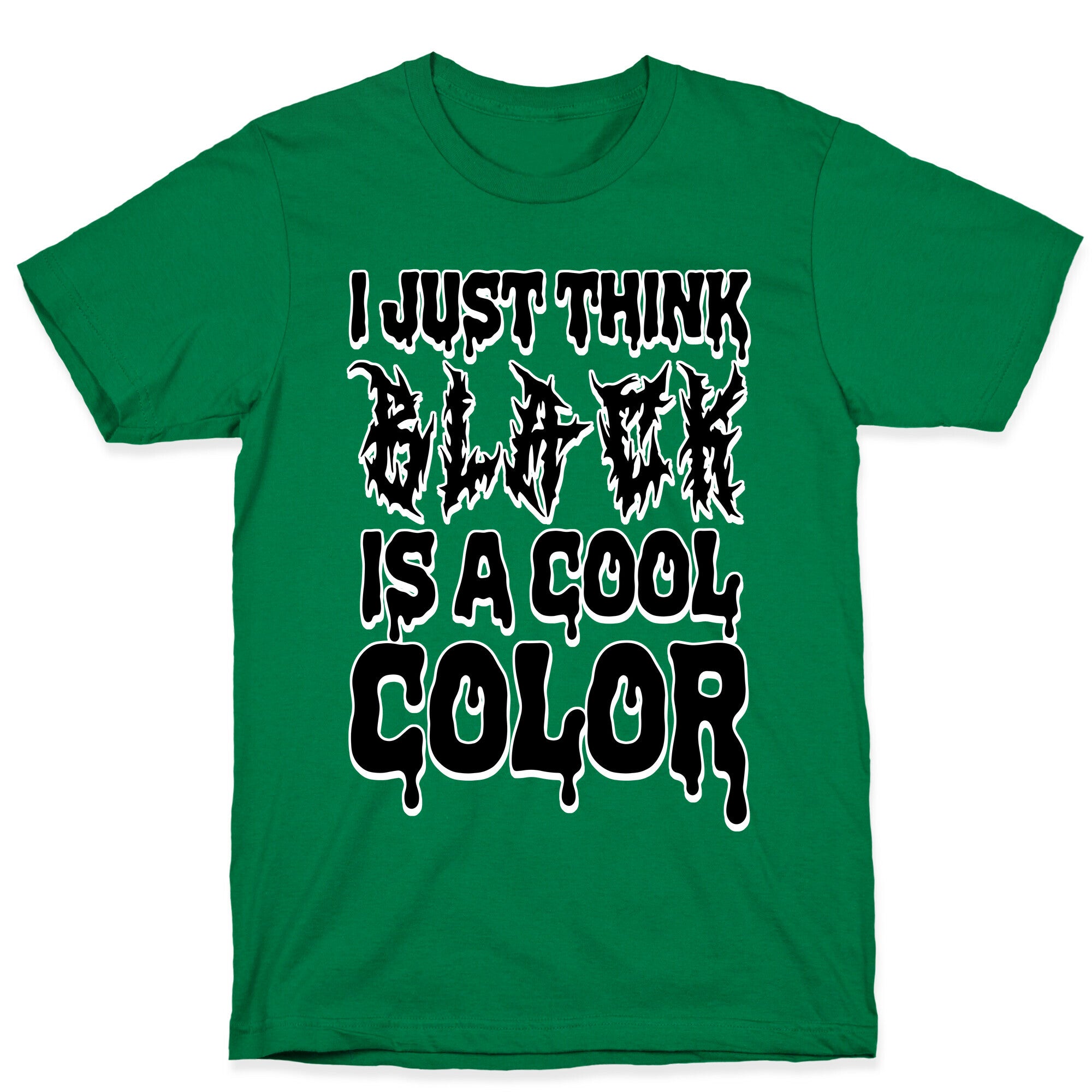 I Just Think Black Is A Cool Color T-Shirt