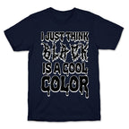 I Just Think Black Is A Cool Color T-Shirt