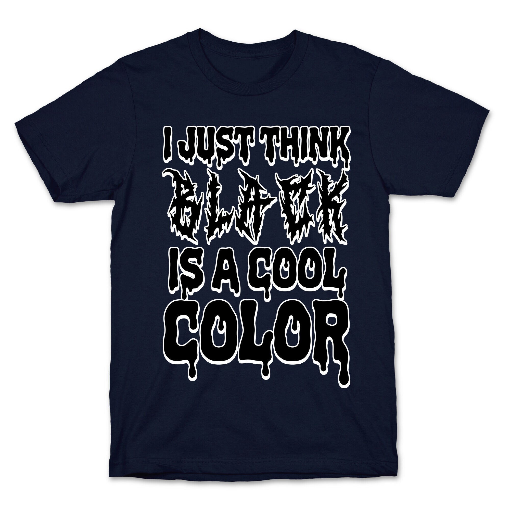 I Just Think Black Is A Cool Color T-Shirt