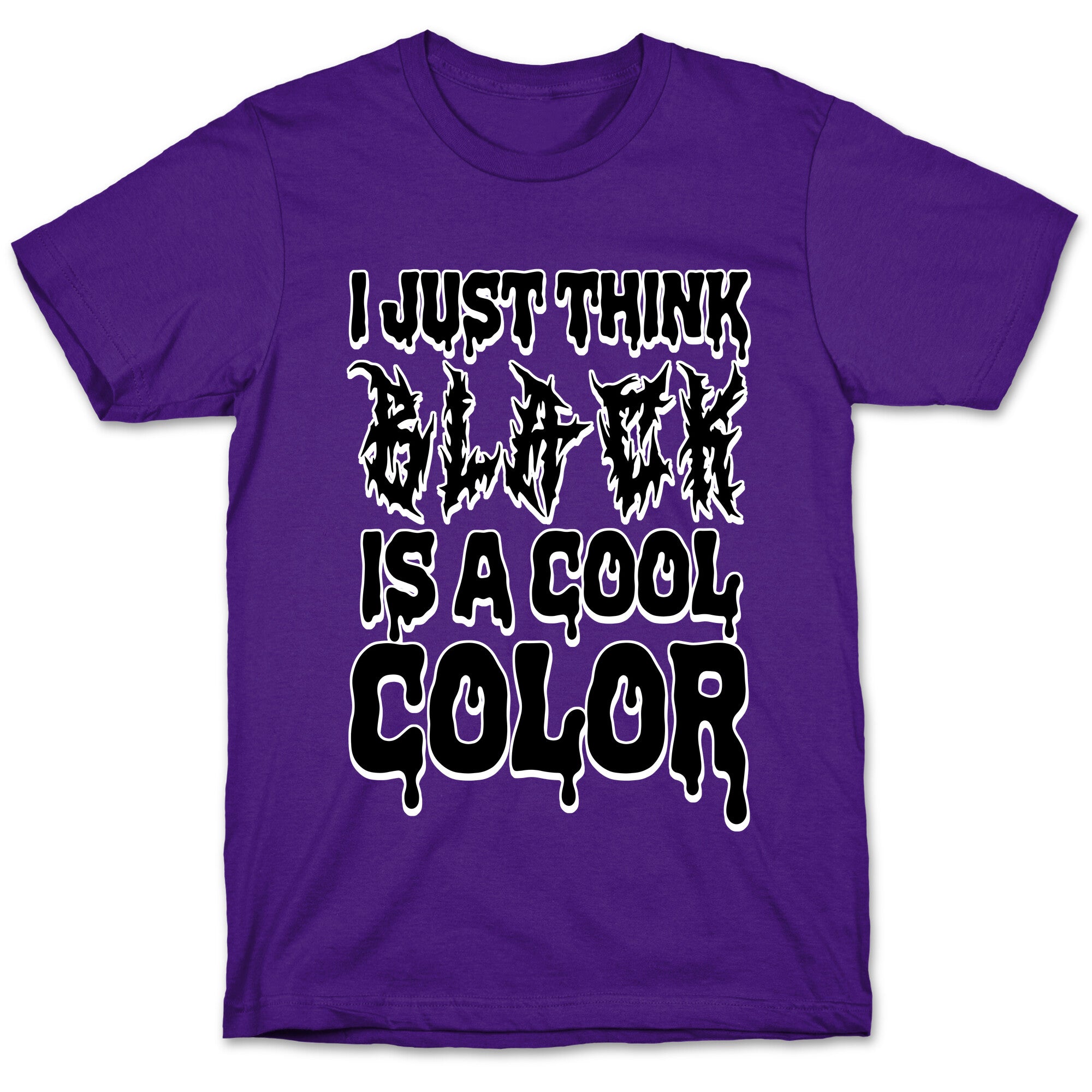 I Just Think Black Is A Cool Color T-Shirt