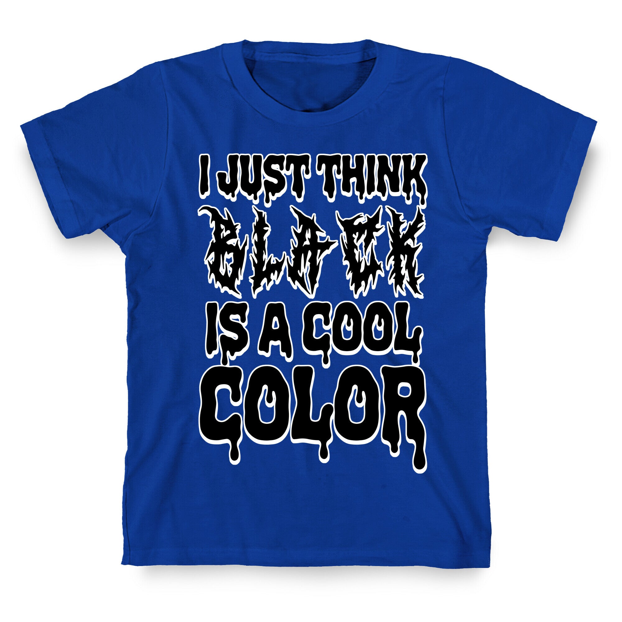 I Just Think Black Is A Cool Color T-Shirt