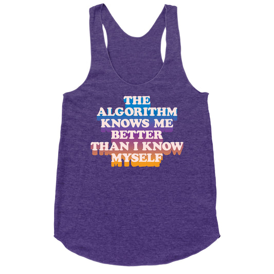 The Algorithm Knows Me Better Than I Know Myself Racerback Tank
