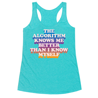 The Algorithm Knows Me Better Than I Know Myself Racerback Tank