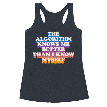 The Algorithm Knows Me Better Than I Know Myself Racerback Tank
