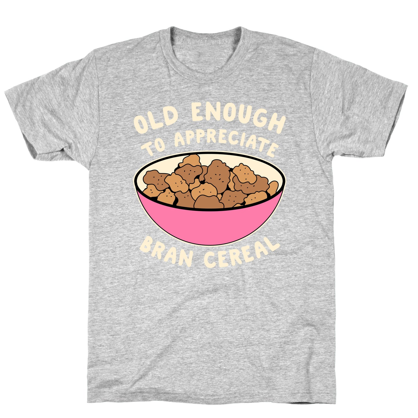 Old Enough to Appreciate Bran Cereal T-Shirt