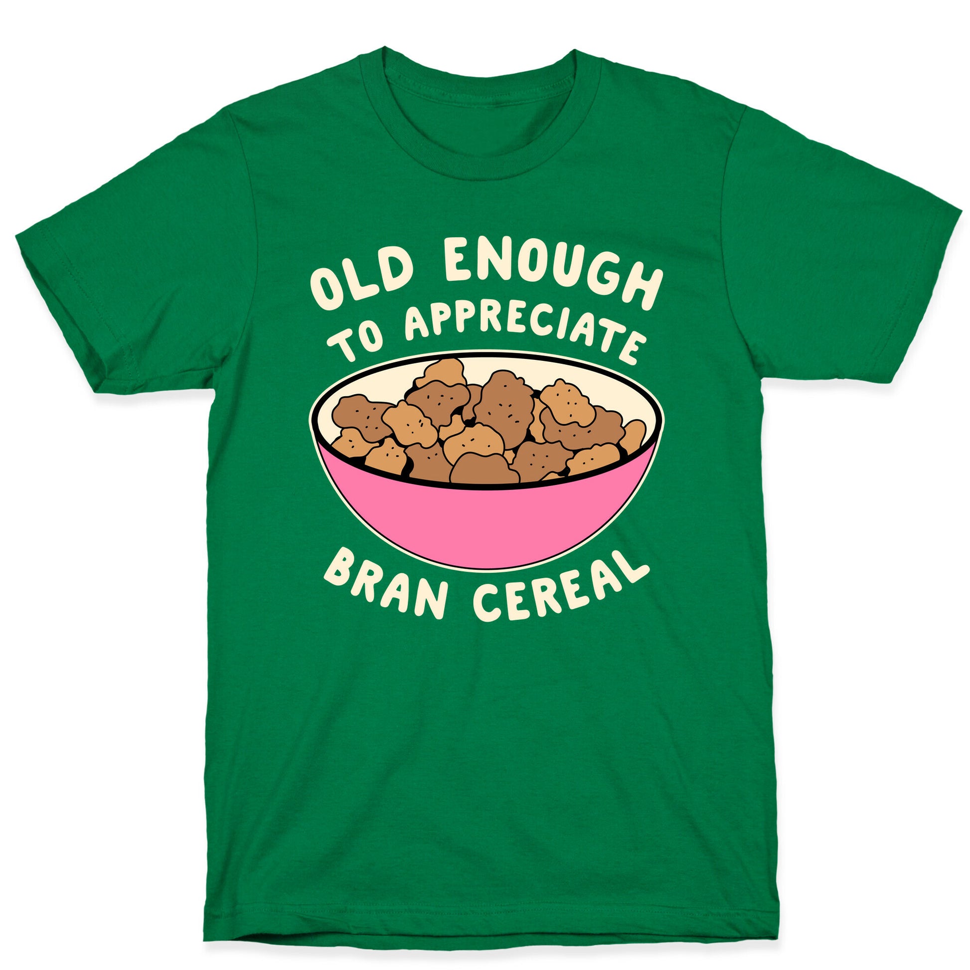 Old Enough to Appreciate Bran Cereal T-Shirt