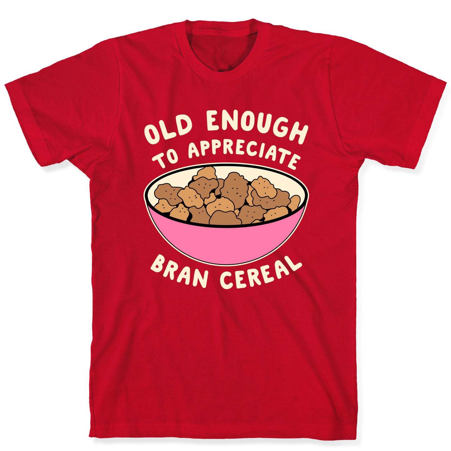 Old Enough to Appreciate Bran Cereal T-Shirt