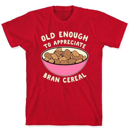 Old Enough to Appreciate Bran Cereal T-Shirt