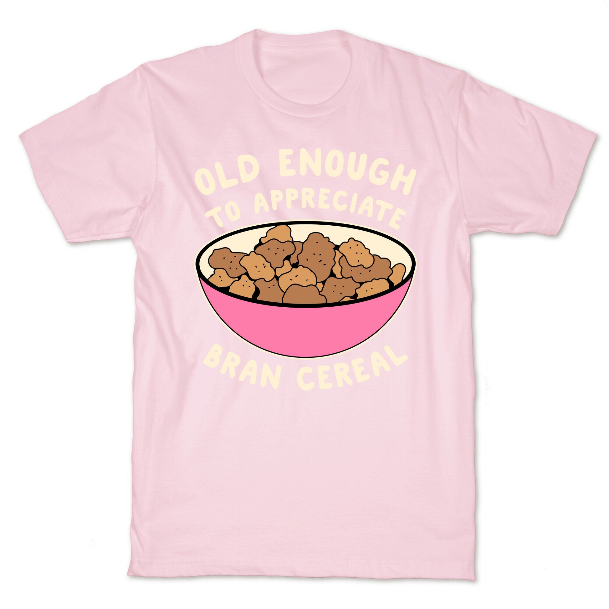 Old Enough to Appreciate Bran Cereal T-Shirt