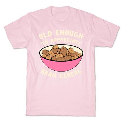 Old Enough to Appreciate Bran Cereal T-Shirt