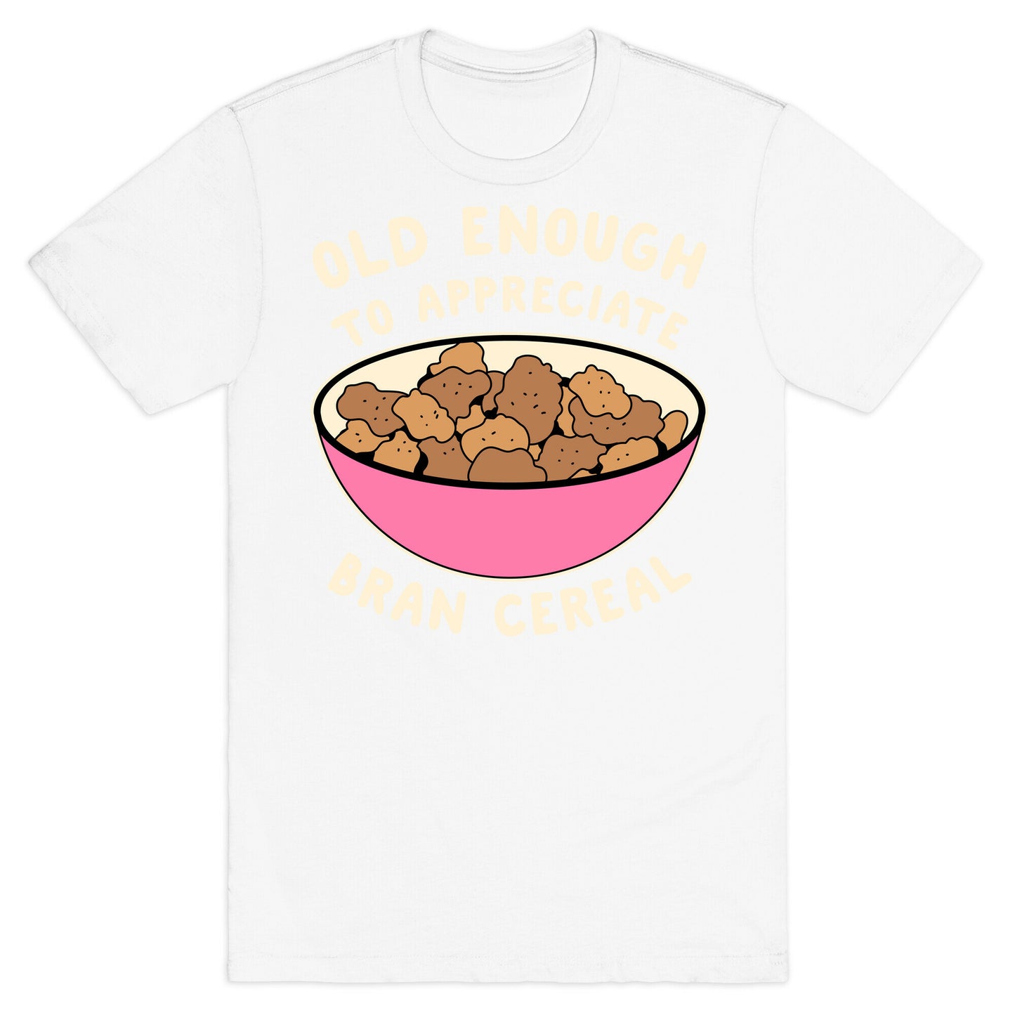 Old Enough to Appreciate Bran Cereal T-Shirt