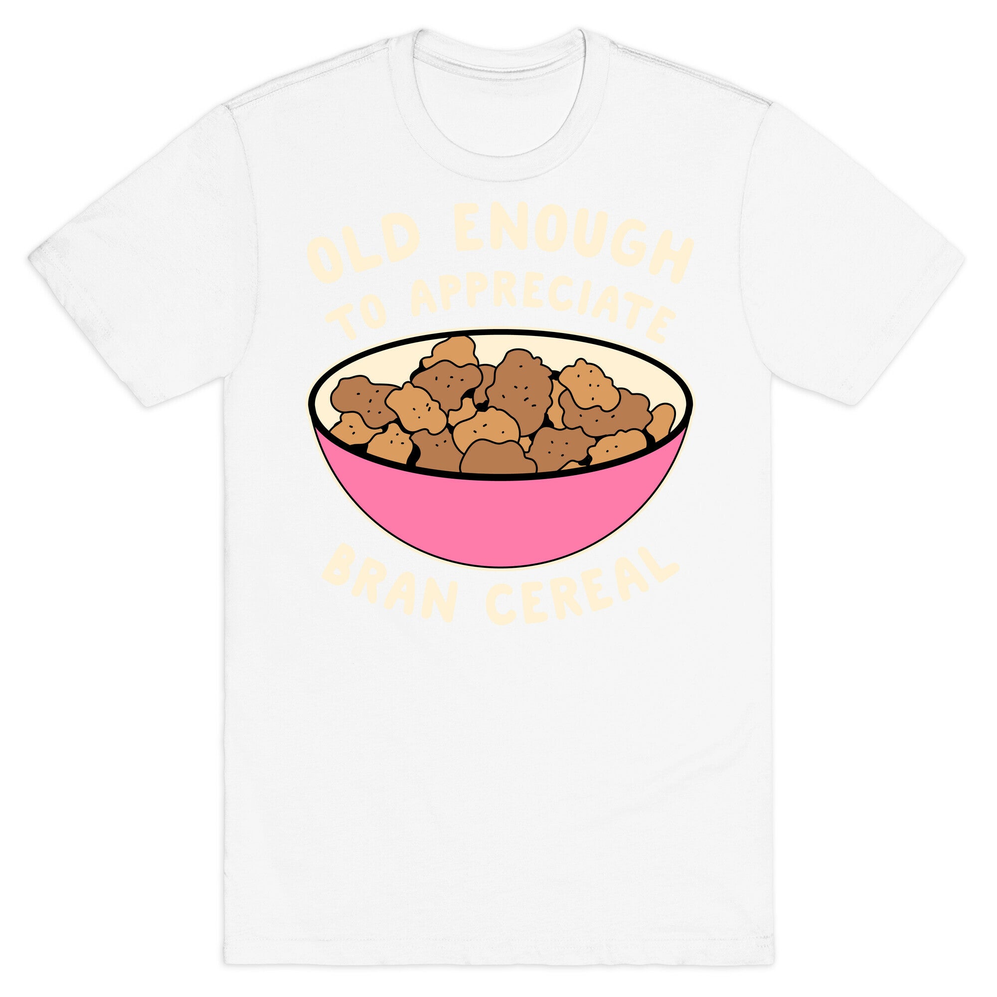 Old Enough to Appreciate Bran Cereal T-Shirt