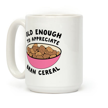 Old Enough to Appreciate Bran Cereal Coffee Mug