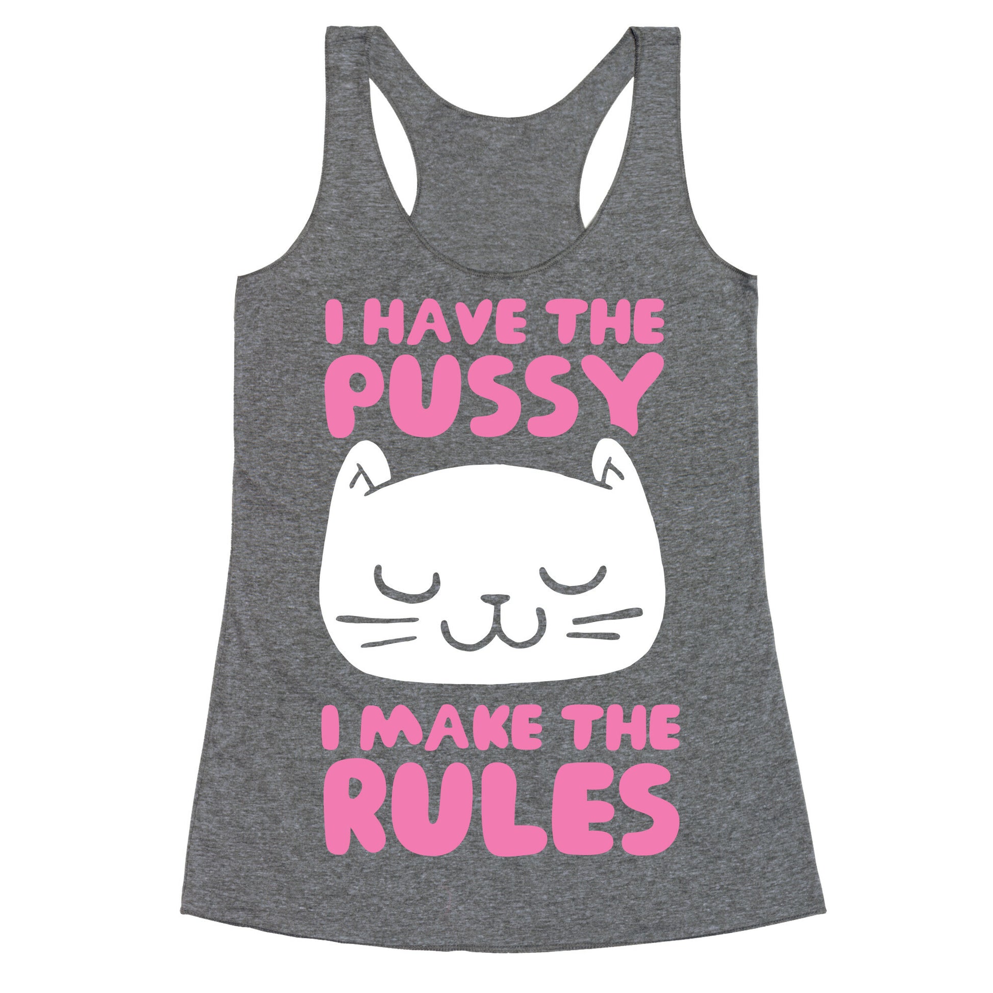 I Have The Pussy I Make The Rules Racerback Tank