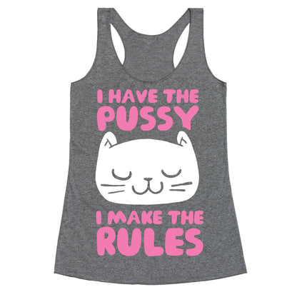 I Have The Pussy I Make The Rules Racerback Tank