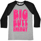 Big Butt Energy Baseball Tee