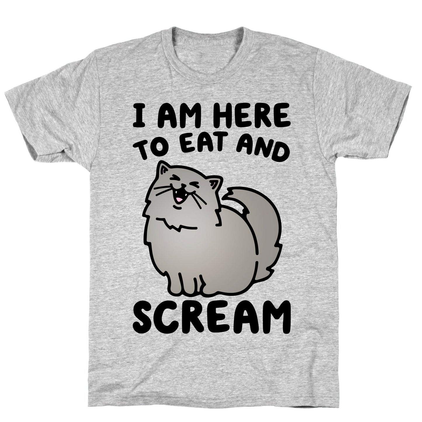 I Am Here To Eat and Scream T-Shirt