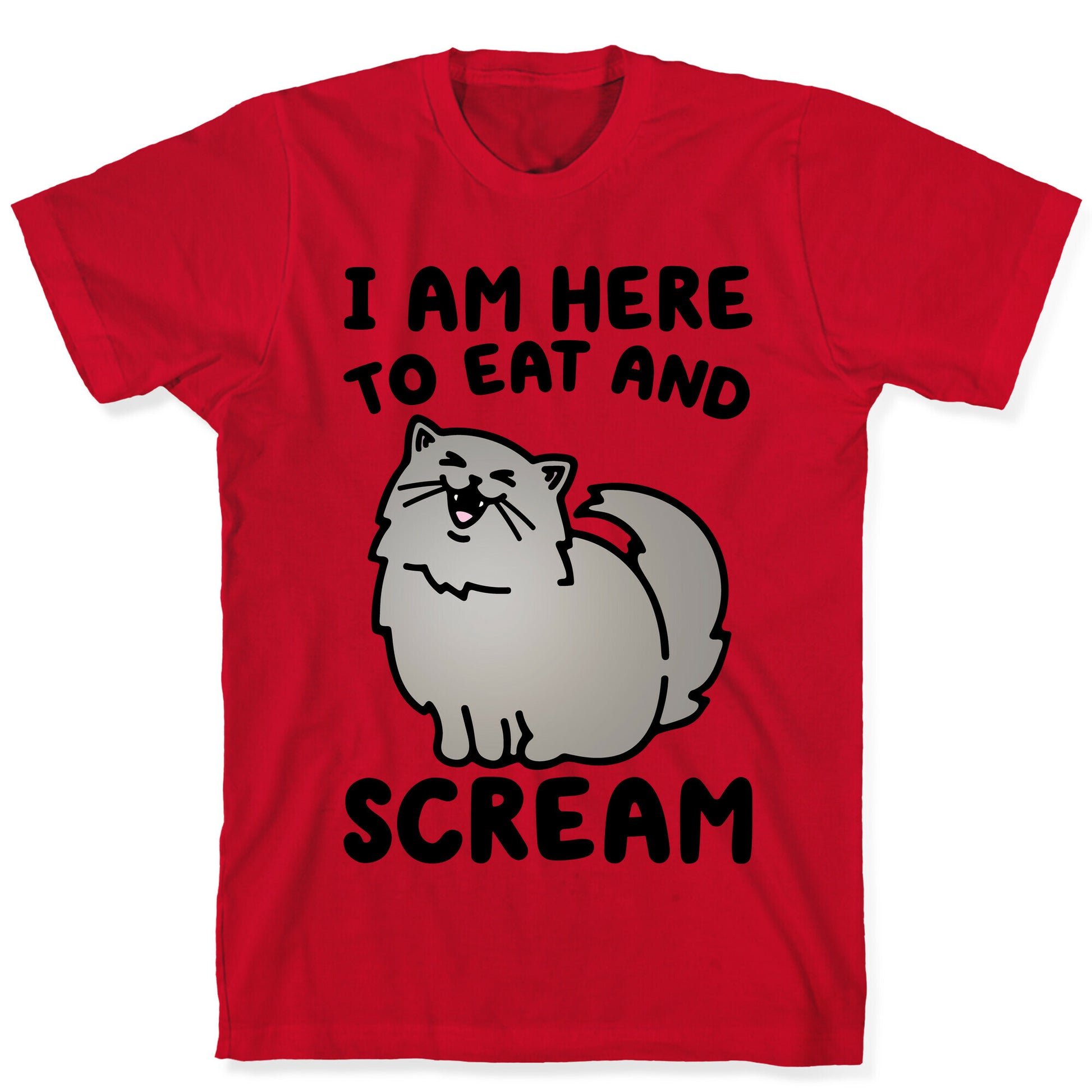 I Am Here To Eat and Scream T-Shirt