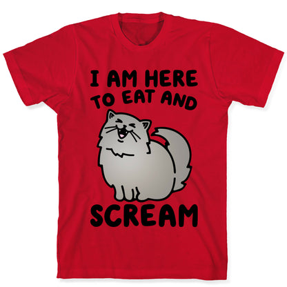 I Am Here To Eat and Scream T-Shirt
