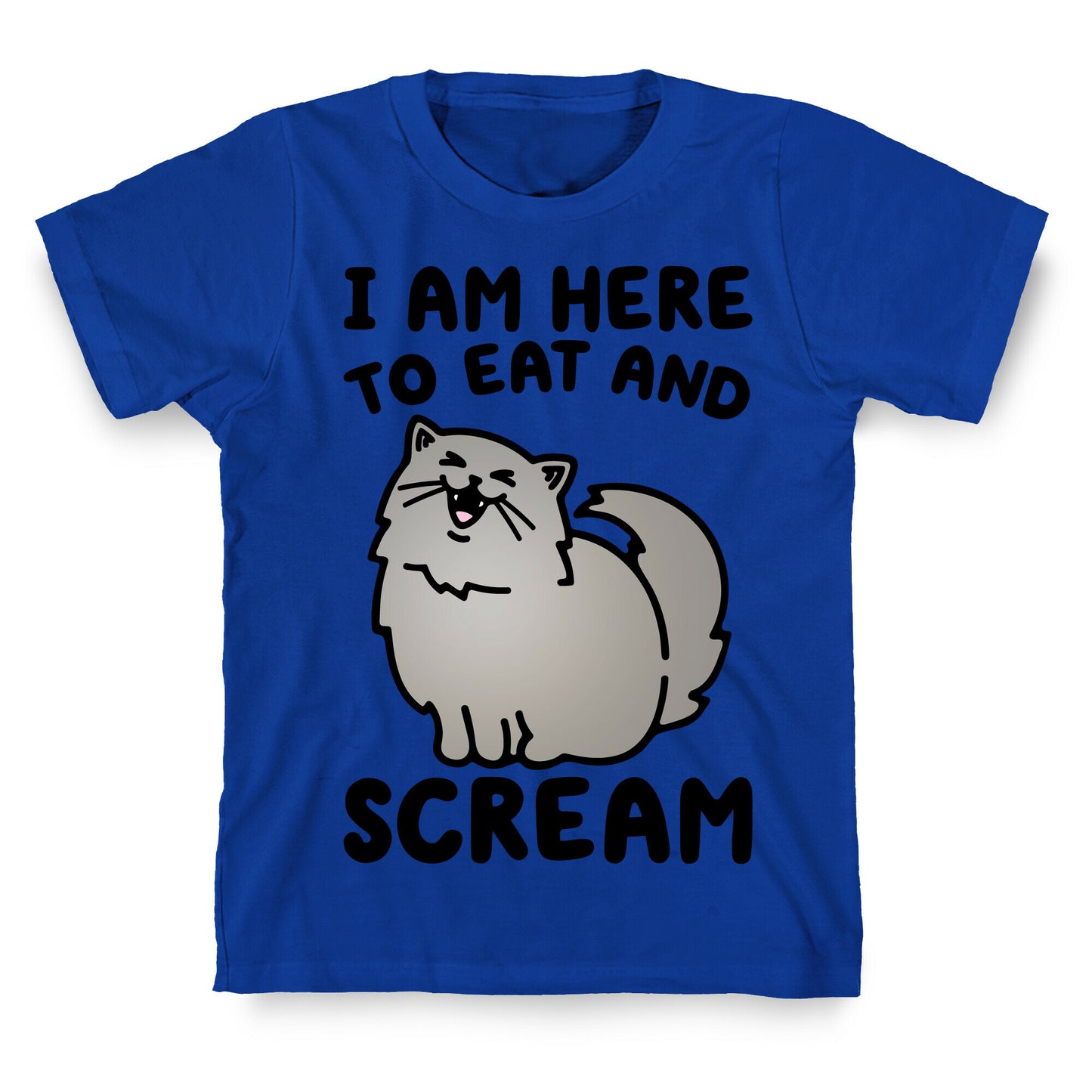 I Am Here To Eat and Scream T-Shirt