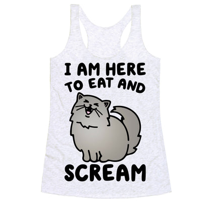 I Am Here To Eat and Scream Racerback Tank