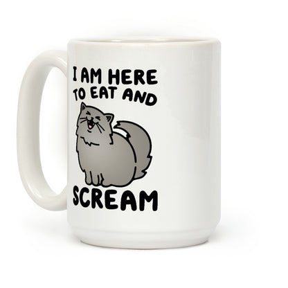I Am Here To Eat and Scream Coffee Mug