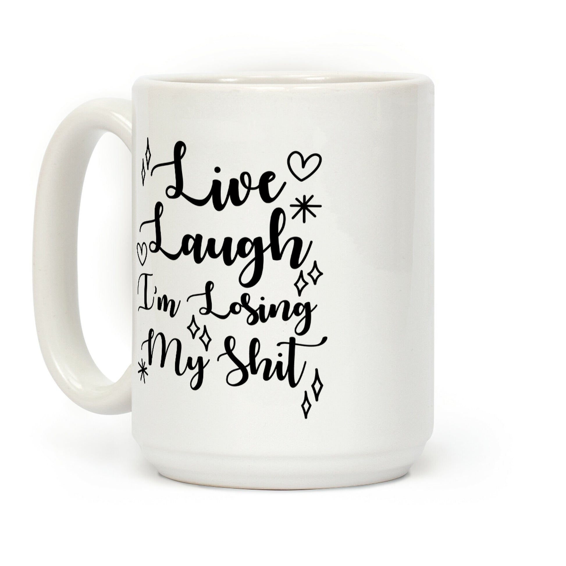 Live Laugh I'm Losing my Shit Coffee Mug