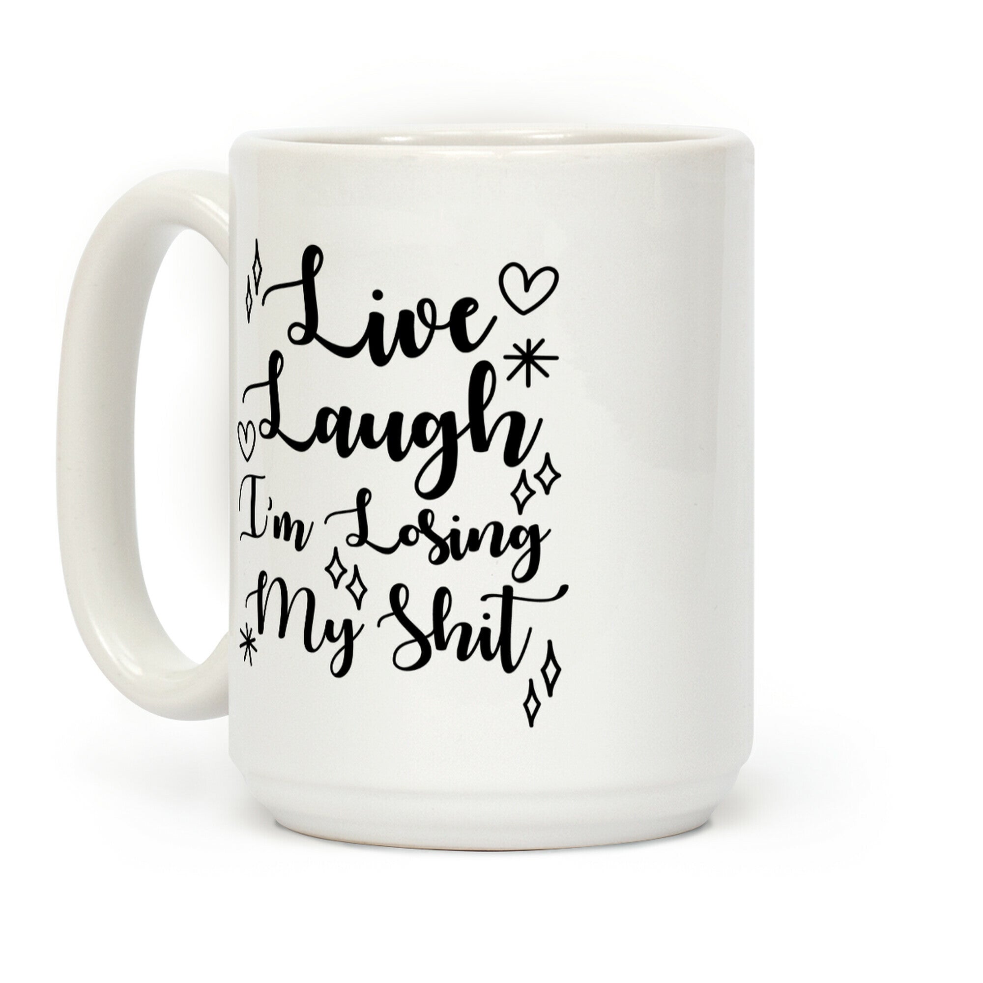 Live Laugh I'm Losing my Shit Coffee Mug