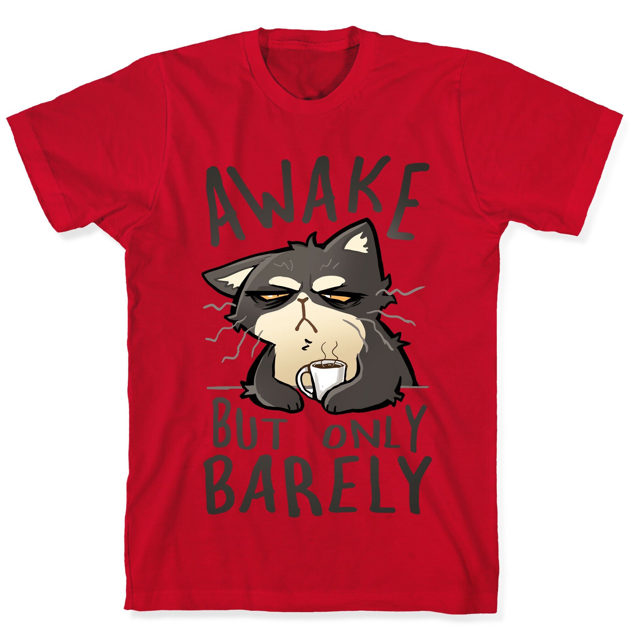 Awake, But Only Barely T-Shirt