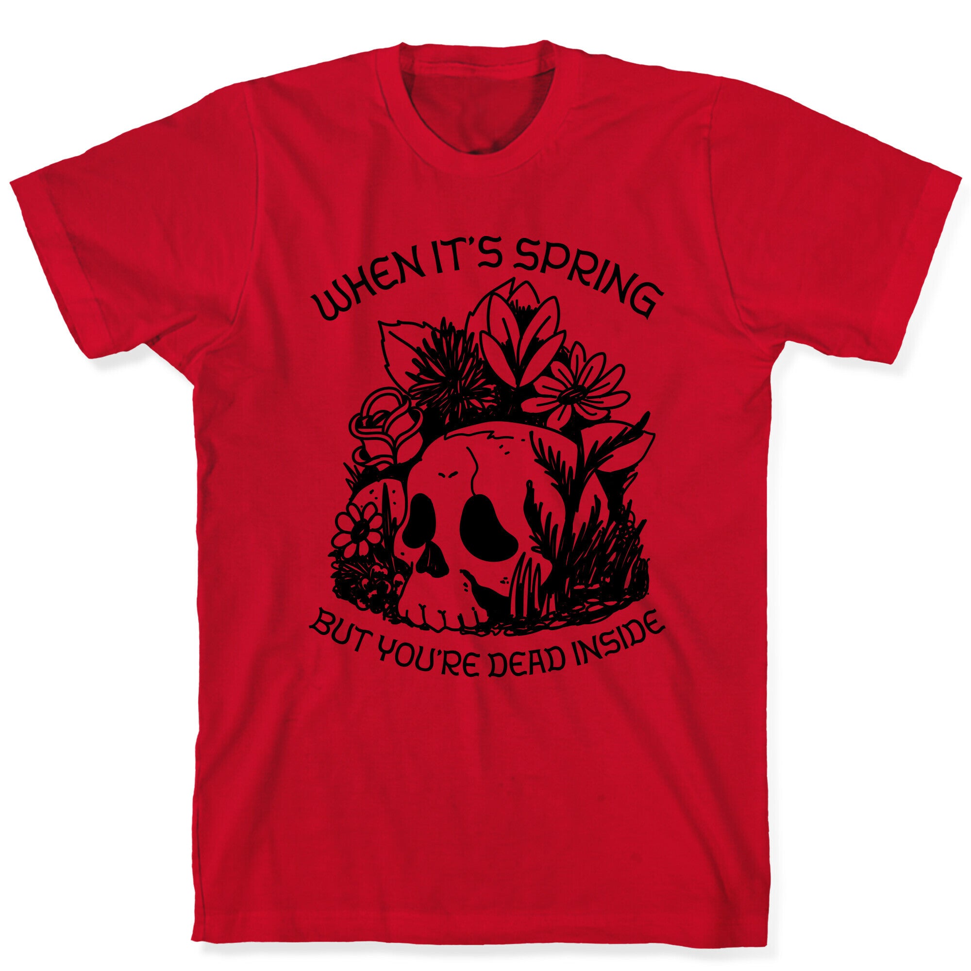 When It's Spring But You're Dead Inside T-Shirt