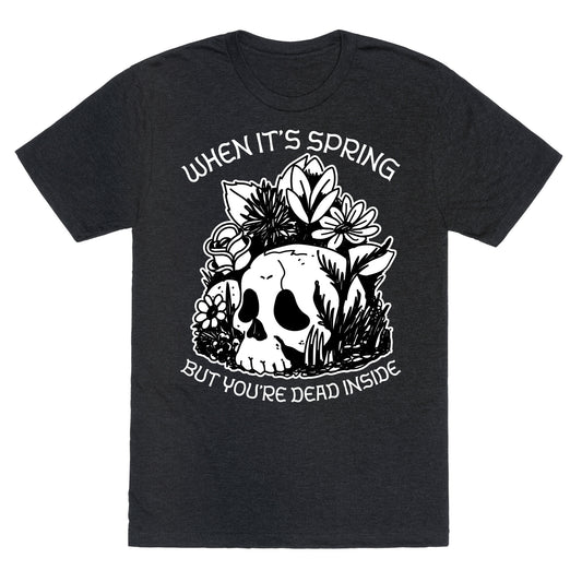 When It's Spring But You're Dead Inside Unisex Triblend Tee