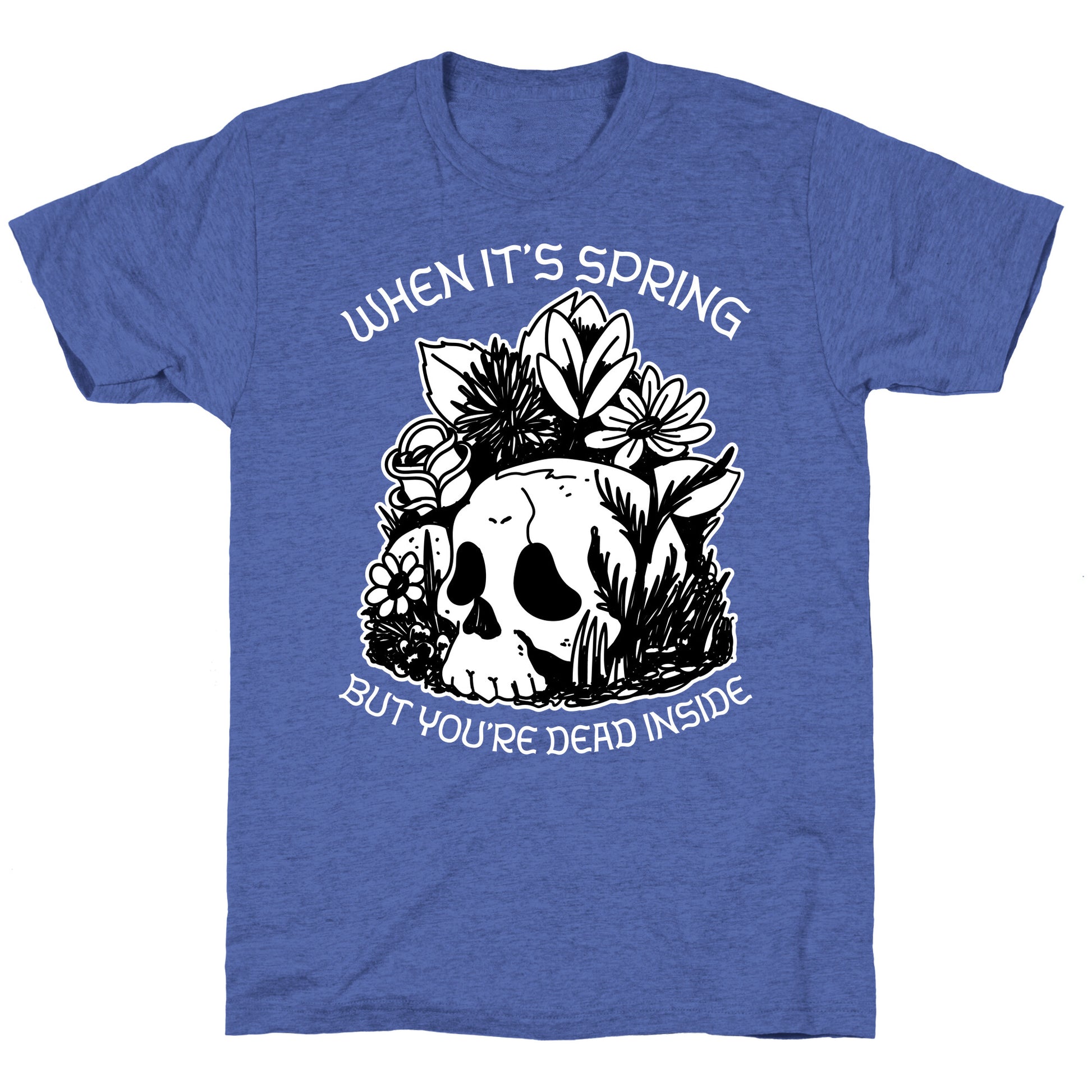 When It's Spring But You're Dead Inside Unisex Triblend Tee
