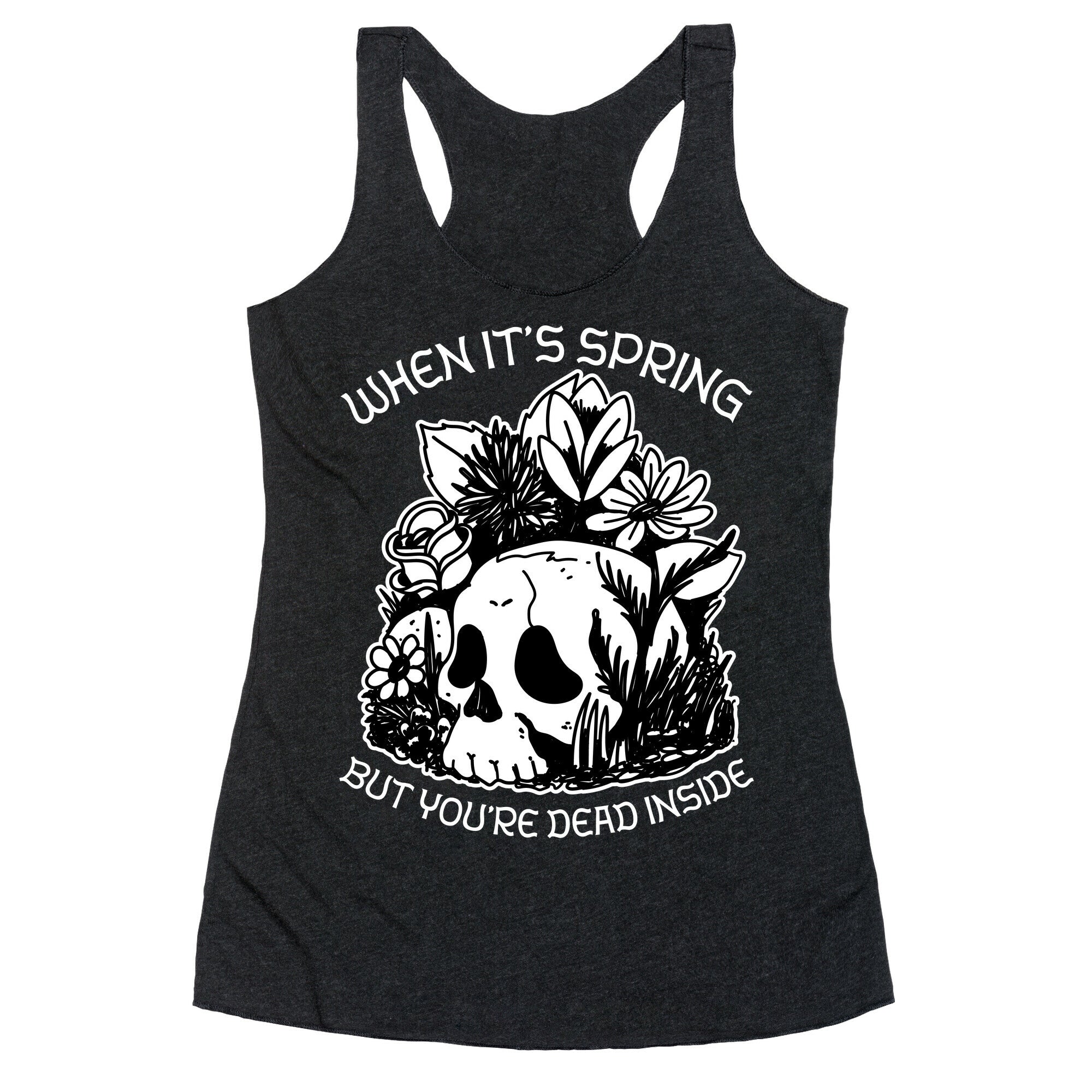 When It's Spring But You're Dead Inside Racerback Tank