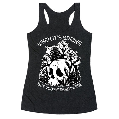 When It's Spring But You're Dead Inside Racerback Tank