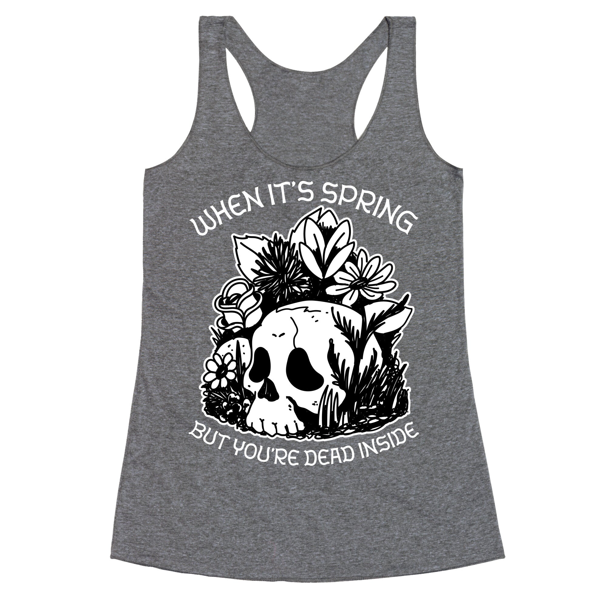 When It's Spring But You're Dead Inside Racerback Tank