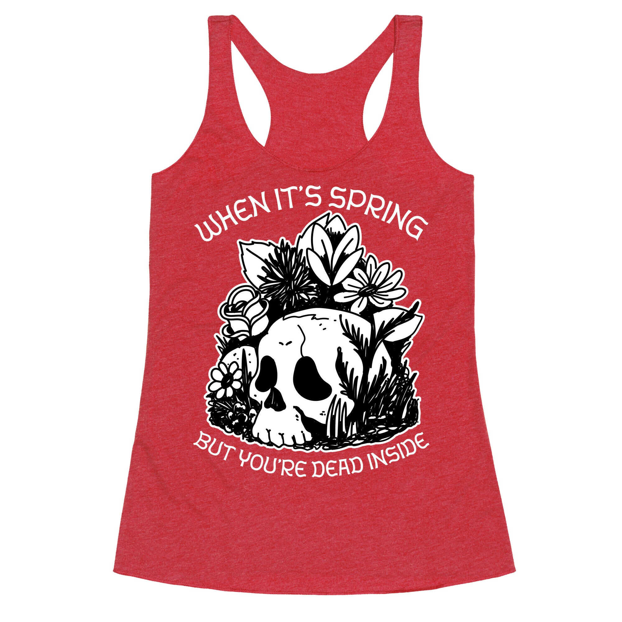 When It's Spring But You're Dead Inside Racerback Tank