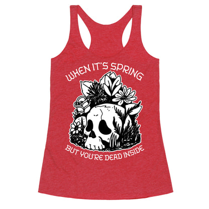 When It's Spring But You're Dead Inside Racerback Tank