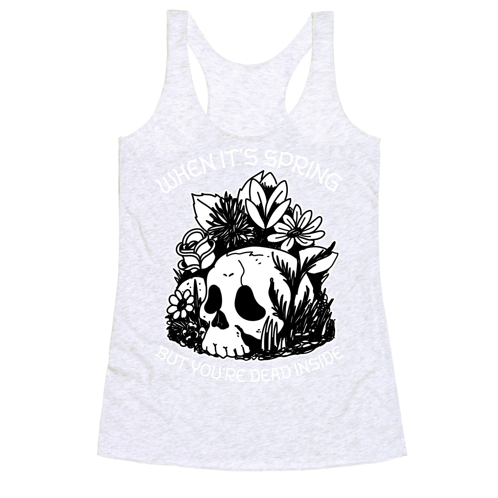 When It's Spring But You're Dead Inside Racerback Tank