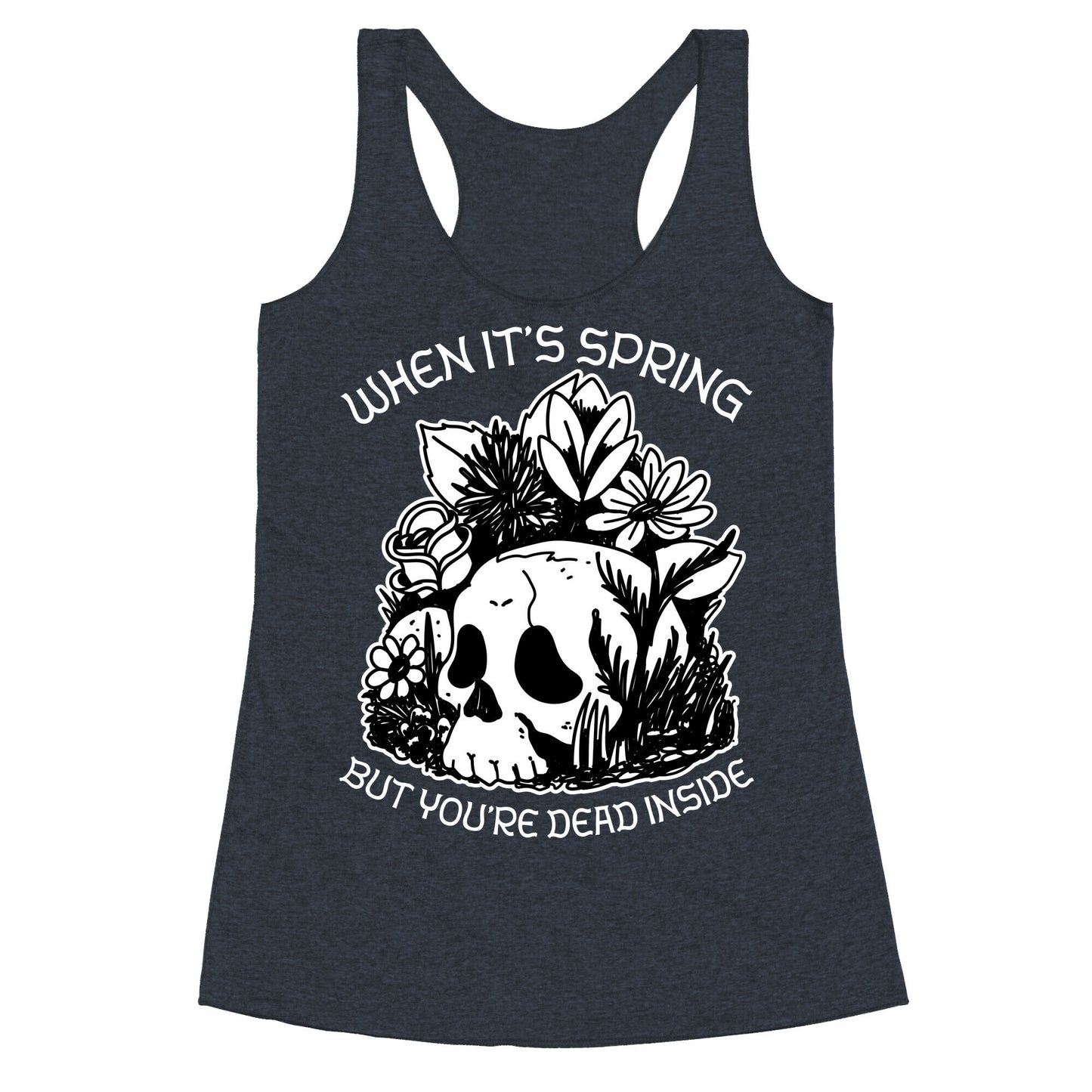 When It's Spring But You're Dead Inside Racerback Tank