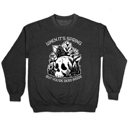 When It's Spring But You're Dead Inside Crewneck Sweatshirt